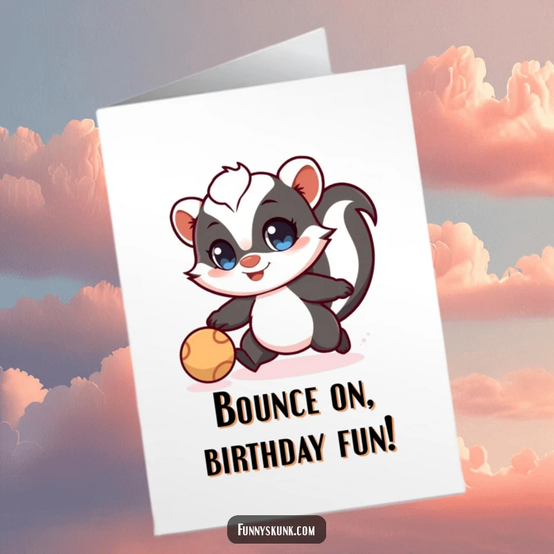 Funny free printable birthday card of a skunk with wide eyes playfully chasing a bright bouncing ball with excitement.
